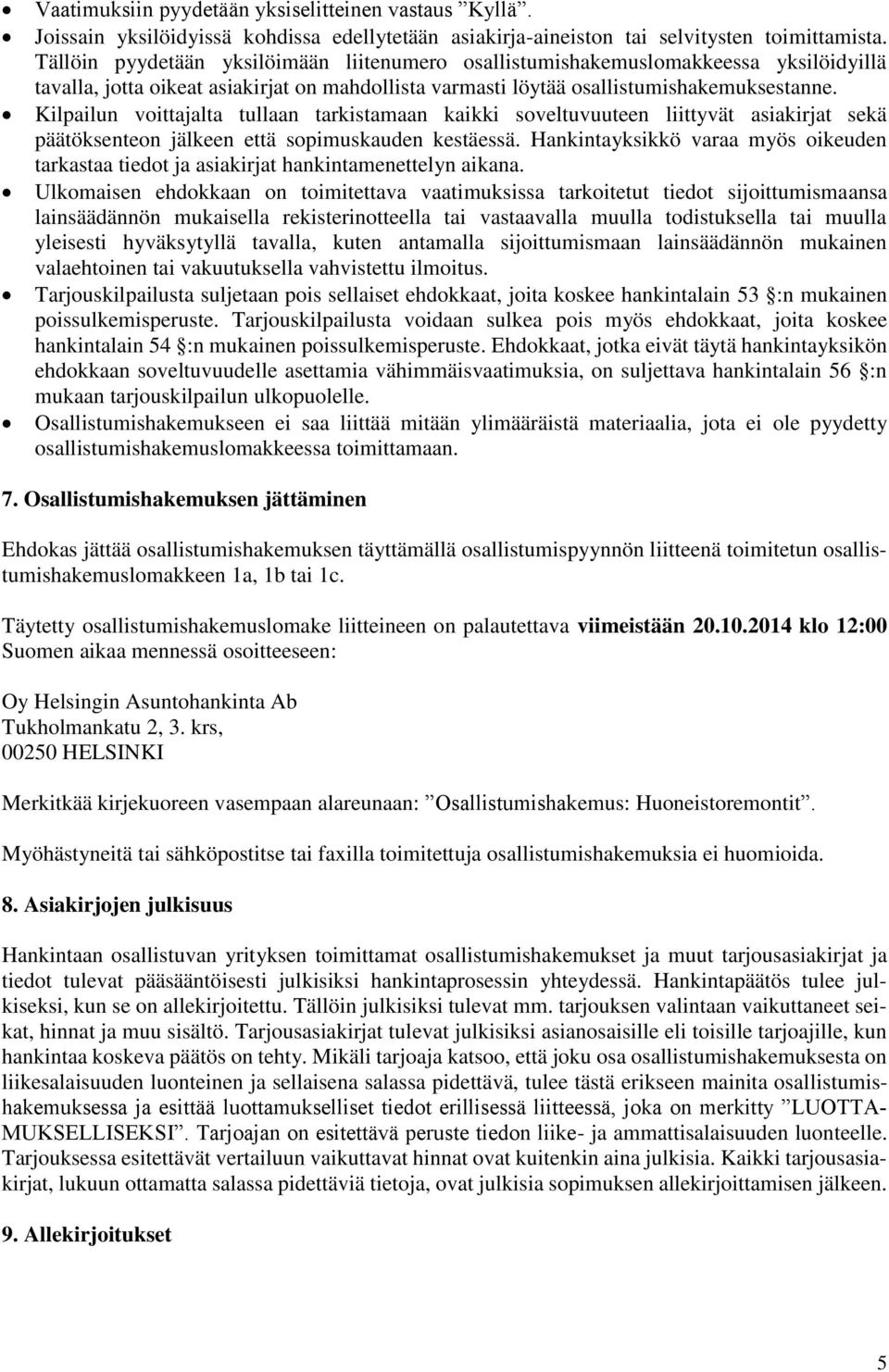 Kilpailun voittajalta tullaan tarkistamaan kaikki soveltuvuuteen liittyvät asiakirjat sekä päätöksenteon jälkeen että sopimuskauden kestäessä.