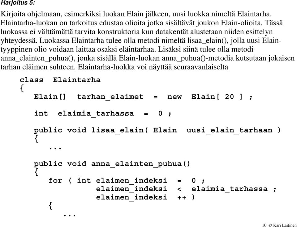 Luokassa Elaintarha tulee olla metodi nimeltä lisaa_elain(), jolla uusi Elaintyyppinen olio voidaan laittaa osaksi eläintarhaa.