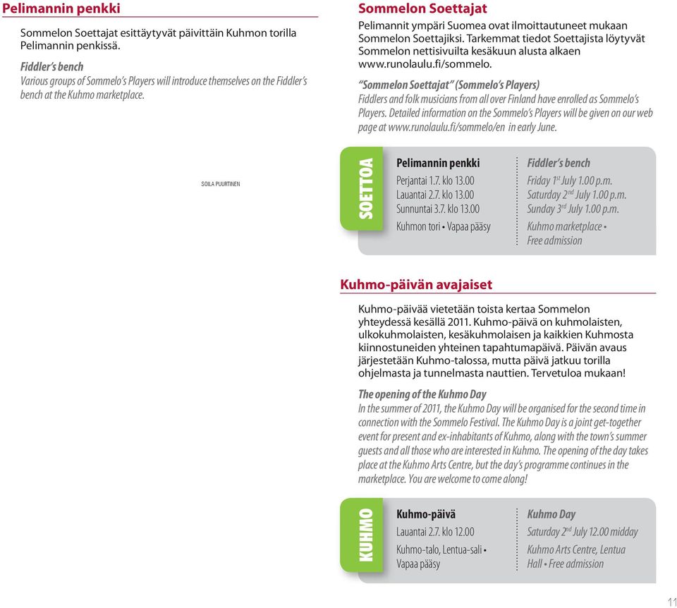 Sommelon Soettajat Pelimannit ympäri Suomea ovat ilmoittautuneet mukaan Sommelon Soettajiksi. Tarkemmat tiedot Soettajista löytyvät Sommelon nettisivuilta kesäkuun alusta alkaen www.runolaulu.