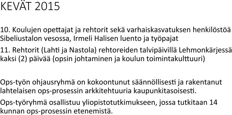 11. Rehtorit (LahK ja Nastola) rehtoreiden talvipäivillä Lehmonkärjessä kaksi (2) päivää (opsin johtaminen ja koulun