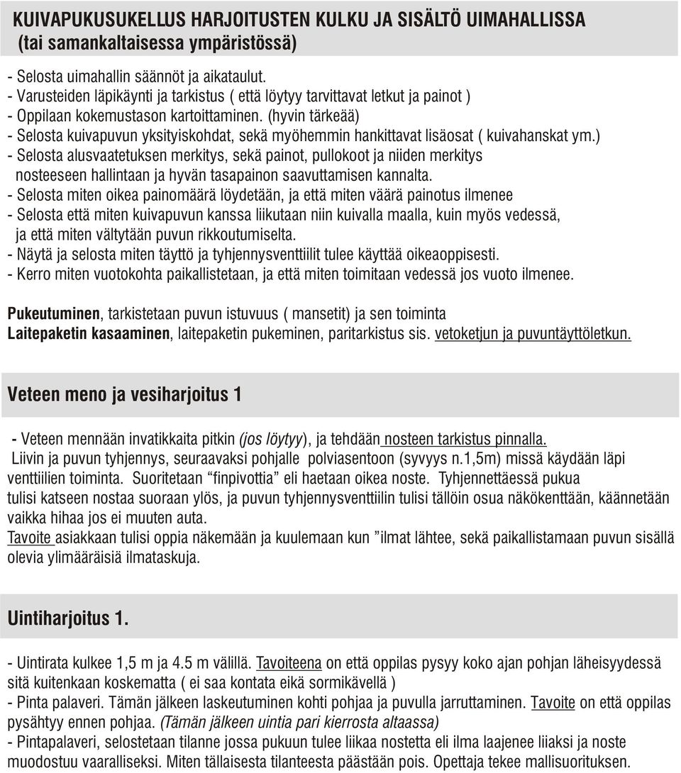 (hyvin tärkeää) - Selosta kuivapuvun yksityiskohdat, sekä myöhemmin hankittavat lisäosat ( kuivahanskat ym.