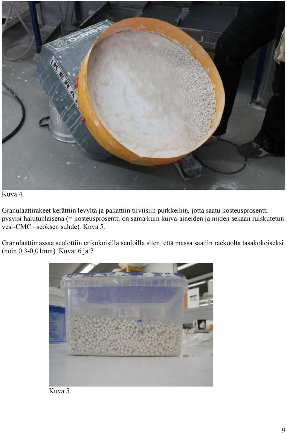 kosteusprosentti pysyisi halutunlaisena (= kosteusprosentti on sama kuin kuiva-aineiden ja