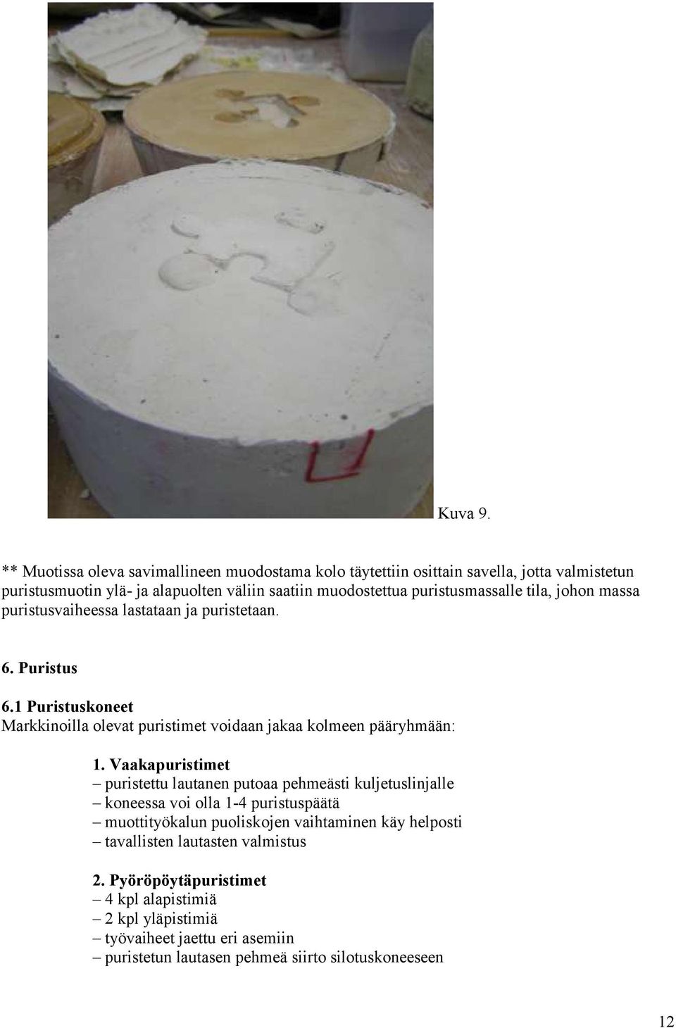 puristusmassalle tila, johon massa puristusvaiheessa lastataan ja puristetaan. 6. Puristus 6.