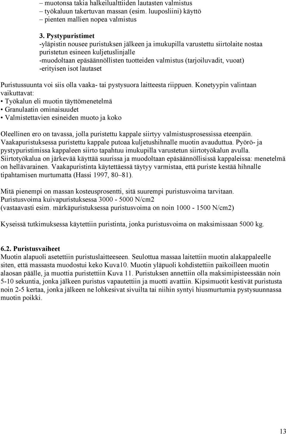 vuoat) -erityisen isot lautaset Puristussuunta voi siis olla vaaka- tai pystysuora laitteesta riippuen.