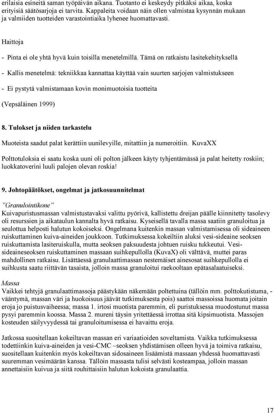 Tämä on ratkaistu lasitekehityksellä - Kallis menetelmä: tekniikkaa kannattaa käyttää vain suurten sarjojen valmistukseen - Ei pystytä valmistamaan kovin monimuotoisia tuotteita (Vepsäläinen 1999) 8.