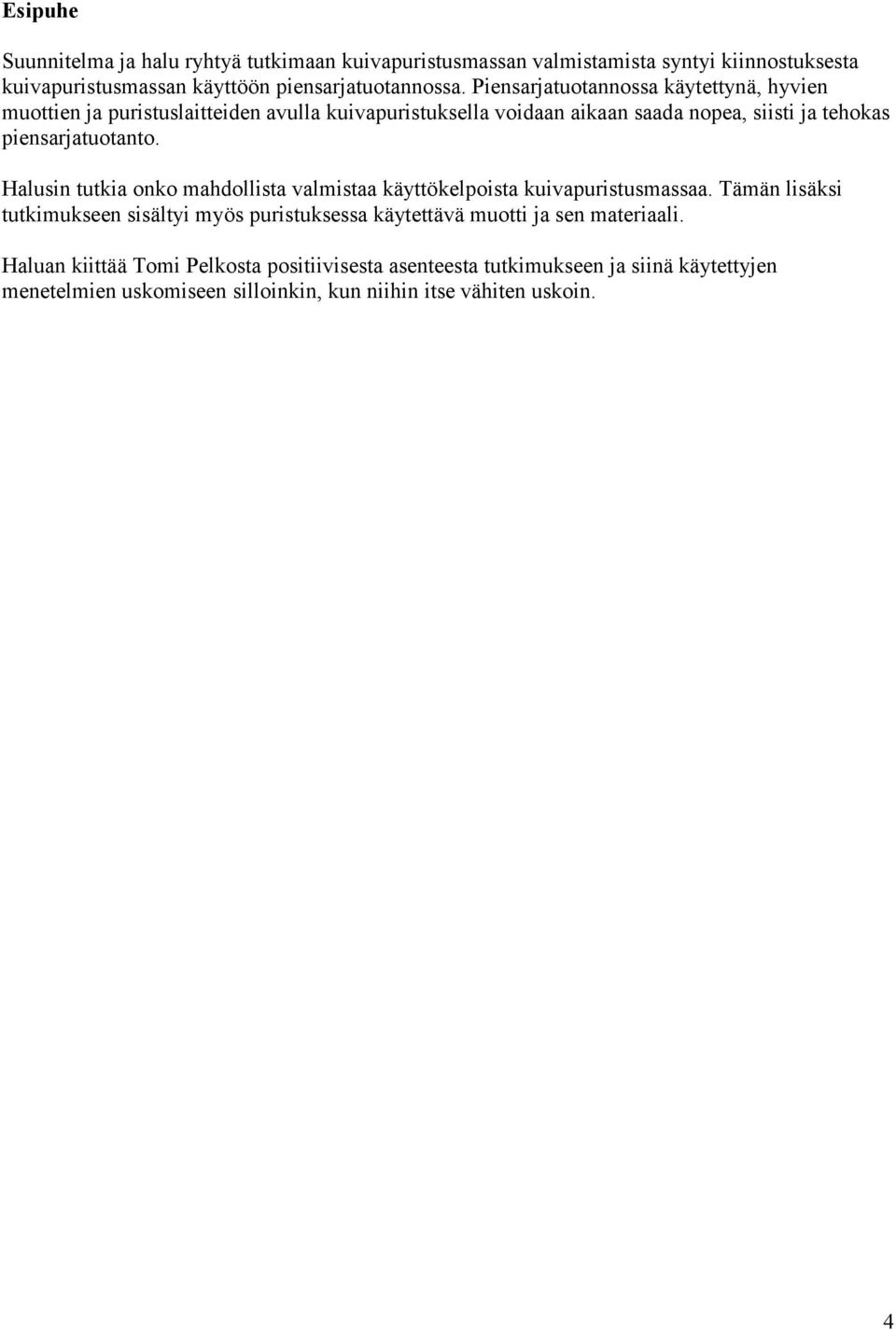 Halusin tutkia onko mahdollista valmistaa käyttökelpoista kuivapuristusmassaa.