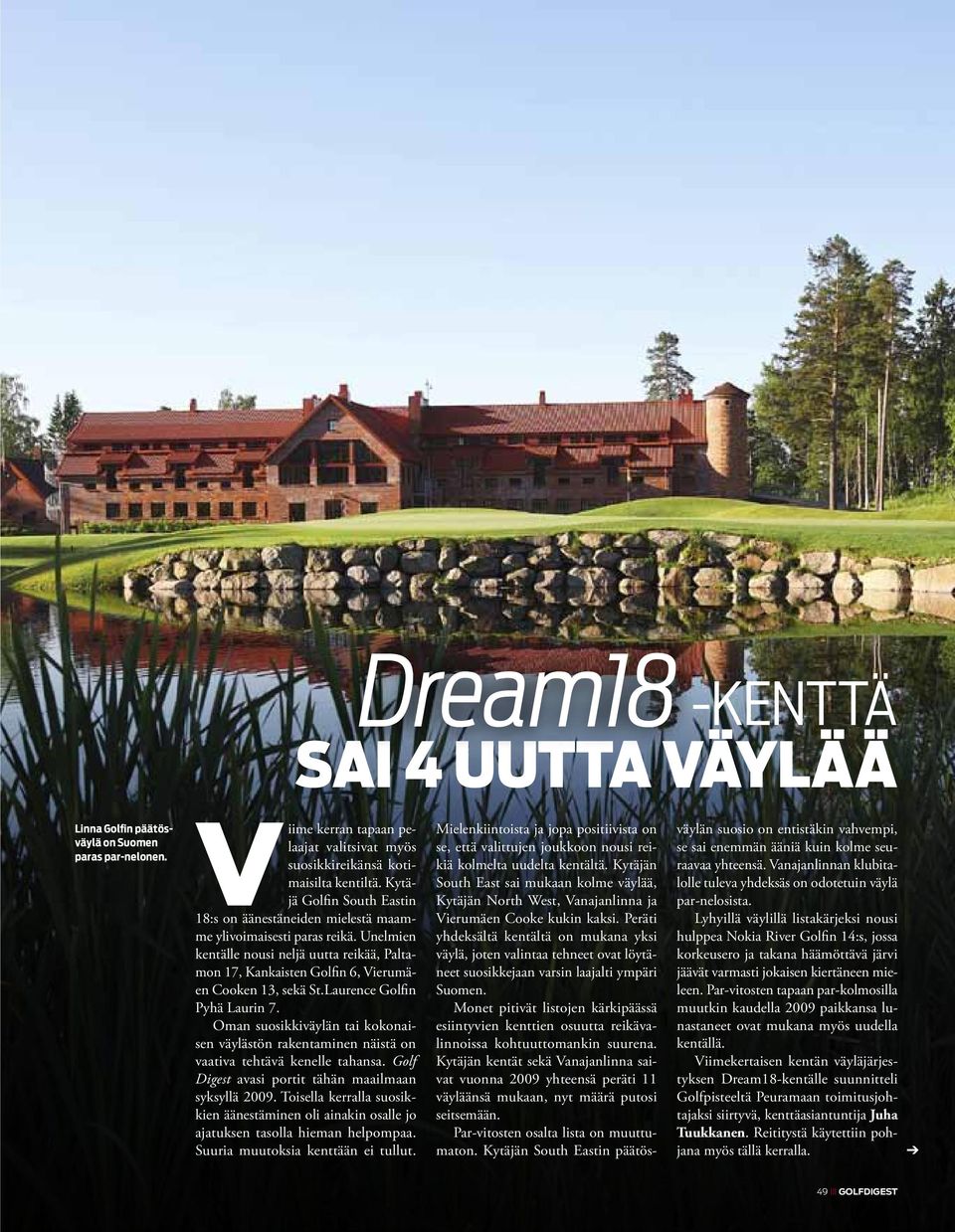 Laurence Golfin Pyhä Laurin 7. Oman suosikkiväylän tai kokonaisen väylästön rakentaminen näistä on vaativa tehtävä kenelle tahansa. Golf Digest avasi portit tähän maailmaan syksyllä 2009.