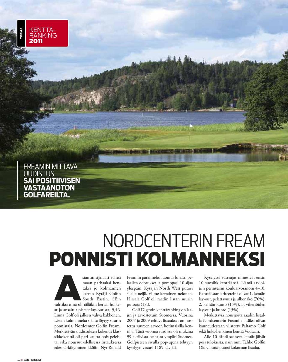 SE:n valttikorttina oli tälläkin kertaa huikeat ja ansaitut pisteet lay-outista, 9,46. Linna Golf oli jälleen vahva kakkonen.