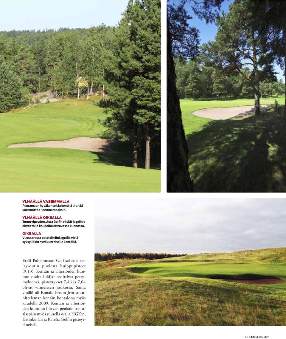 oikealla Vuosaaressa pelattiin linksgolfia vielä syksylläkin hyväkuntoisella kentällä. Etelä-Pohjanmaan Golf sai edelleen lay-outin puolesta huippupisteet (9,13).
