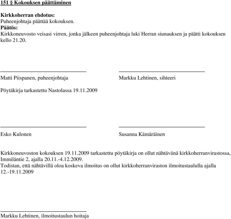 Matti Piispanen, puheenjohtaja Markku Lehtinen, sihteeri Pöytäkirja tarkastettu Nastolassa 19.11.