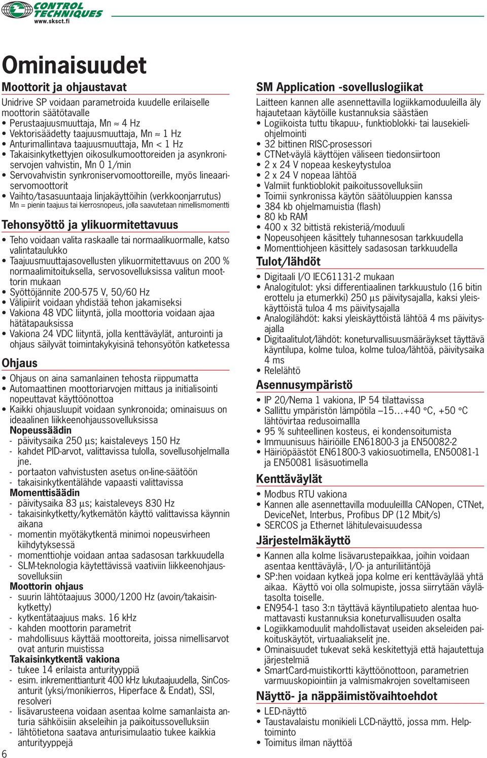 Vaihto/tasasuuntaaja linjakäyttöihin (verkkoonjarrutus) Mn = pienin taajuus tai kierrosnopeus, jolla saavutetaan nimellismomentti Tehonsyöttö ja ylikuormitettavuus Teho voidaan valita raskaalle tai