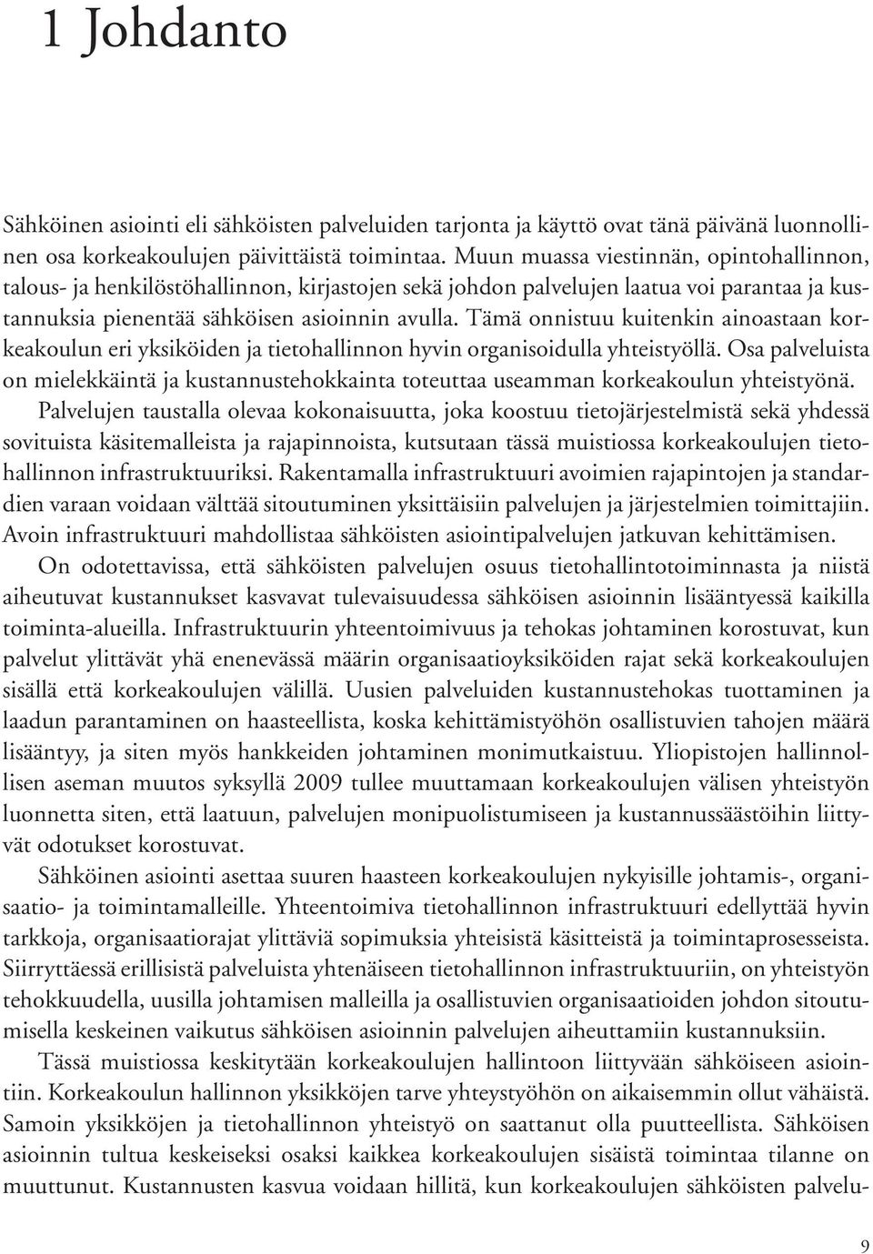 Tämä onnistuu kuitenkin ainoastaan korkeakoulun eri yksiköiden ja tietohallinnon hyvin organisoidulla yhteistyöllä.