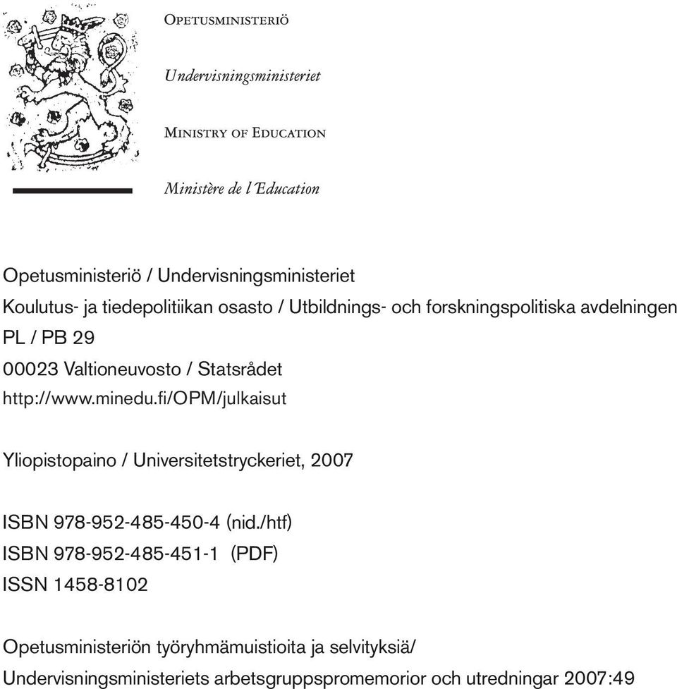 fi/opm/julkaisut Yliopistopaino / Universitetstryckeriet, 2007 ISBN 9789524854504 (nid.