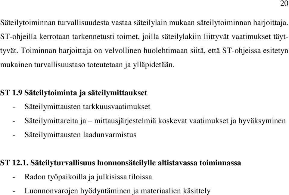 Toiminnan harjoittaja on velvollinen huolehtimaan siitä, että ST-ohjeissa esitetyn mukainen turvallisuustaso toteutetaan ja ylläpidetään. ST 1.