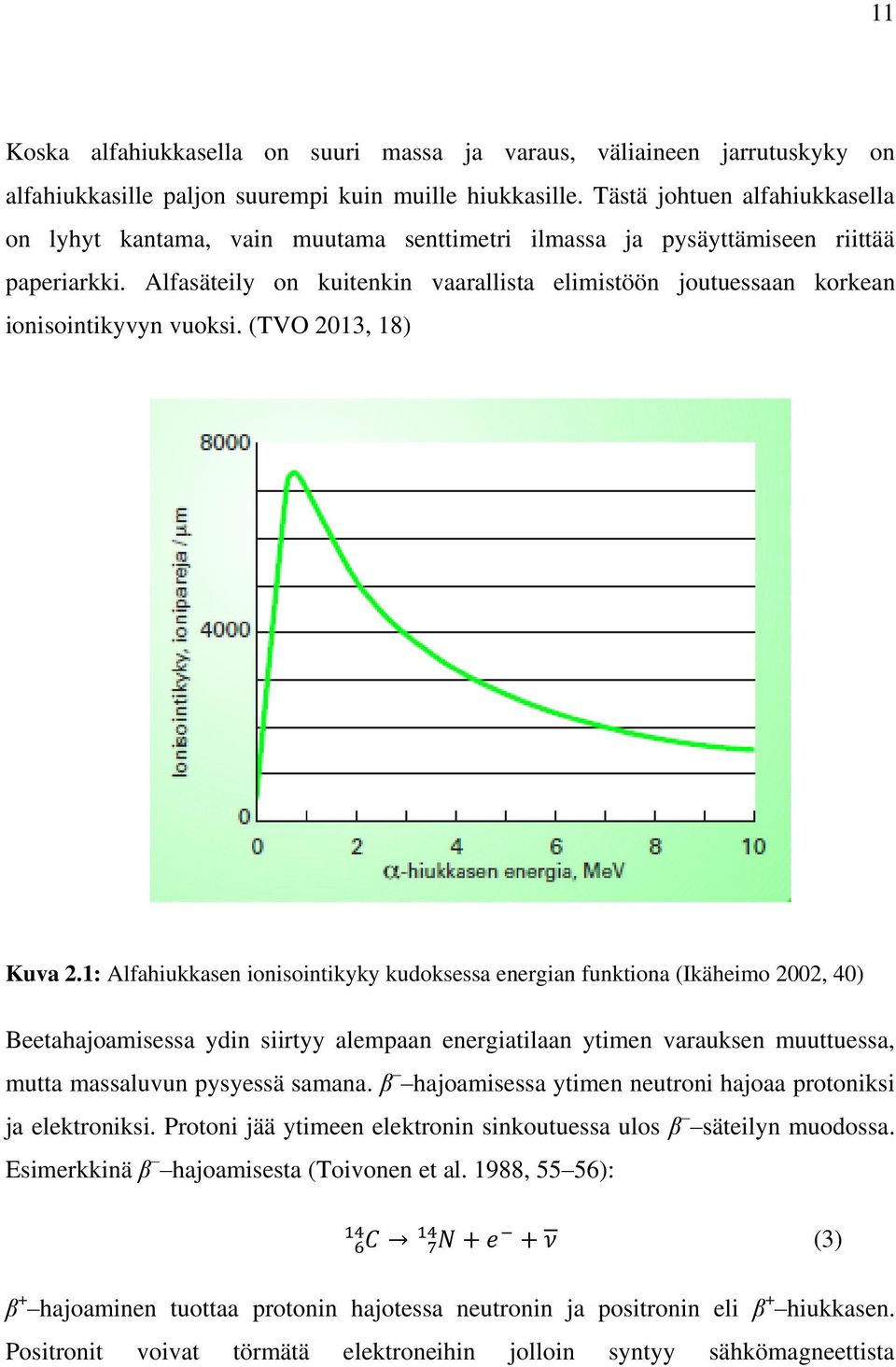 Alfasäteily on kuitenkin vaarallista elimistöön joutuessaan korkean ionisointikyvyn vuoksi. (TVO 2013, 18) Kuva 2.