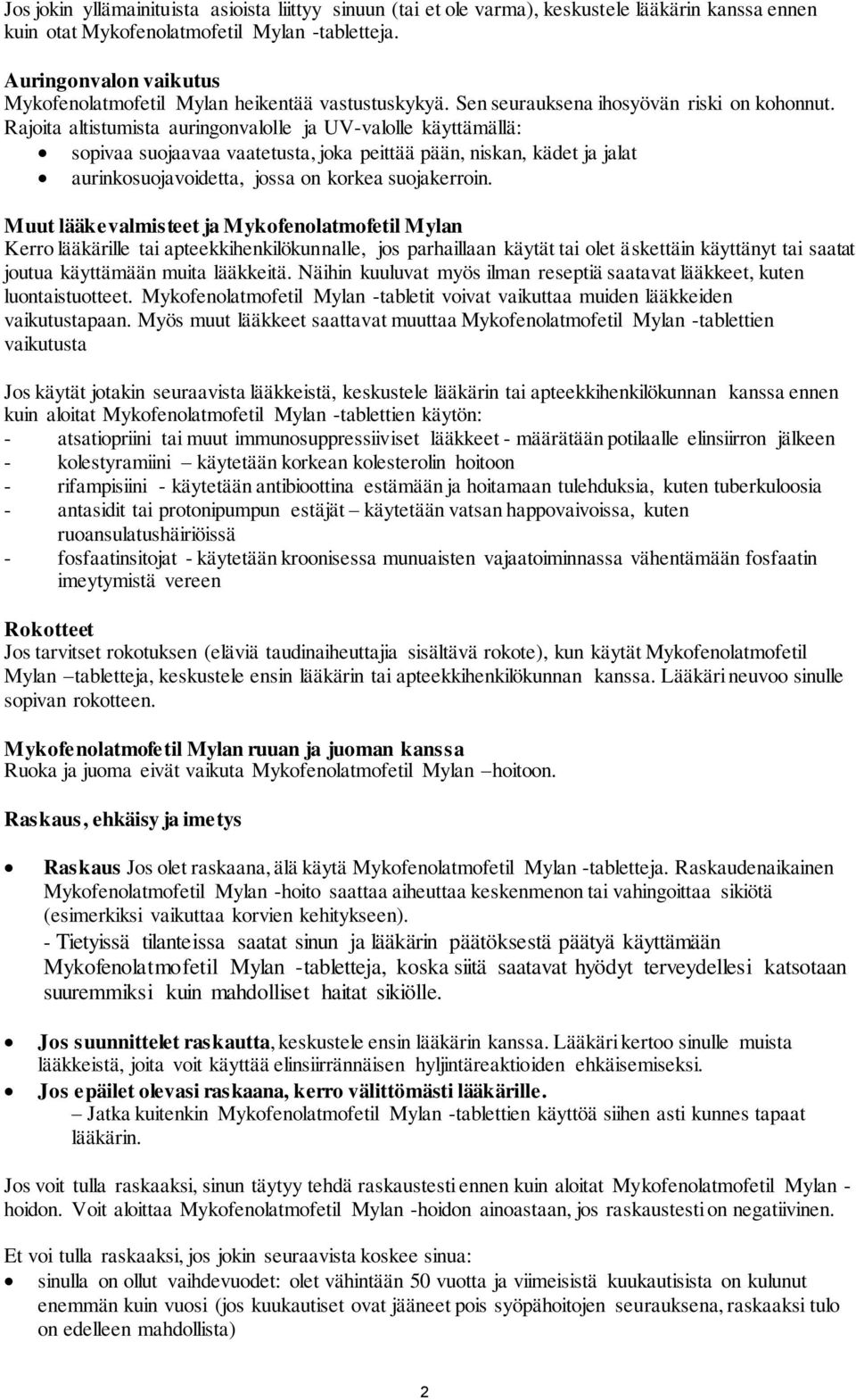 Rajoita altistumista auringonvalolle ja UV-valolle käyttämällä: sopivaa suojaavaa vaatetusta, joka peittää pään, niskan, kädet ja jalat aurinkosuojavoidetta, jossa on korkea suojakerroin.