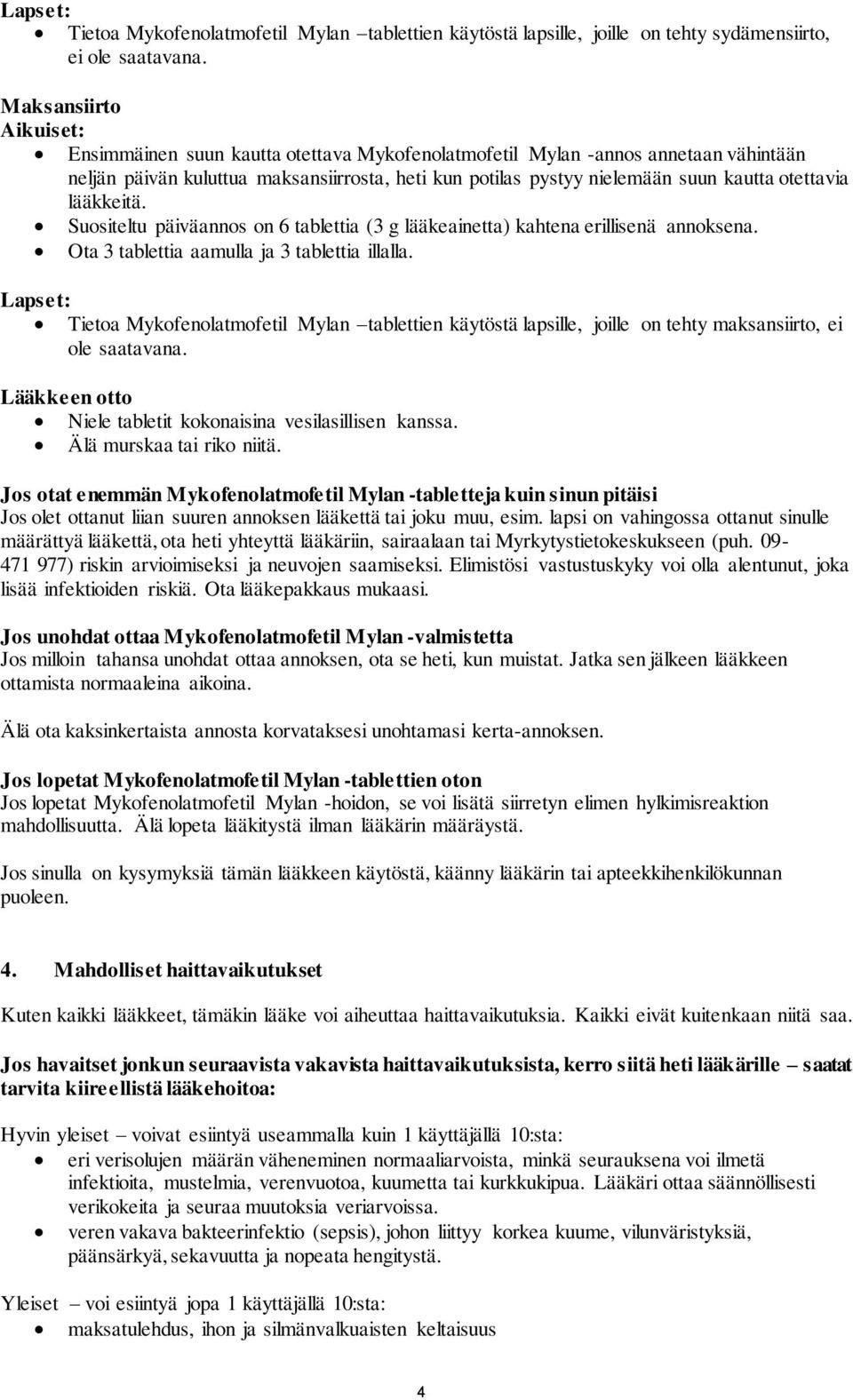 otettavia lääkkeitä. Suositeltu päiväannos on 6 tablettia (3 g lääkeainetta) kahtena erillisenä annoksena. Ota 3 tablettia aamulla ja 3 tablettia illalla.