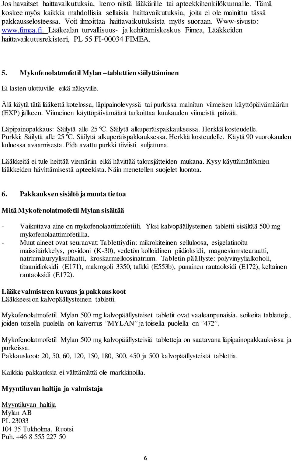 FI-00034 FIMEA. 5. Mykofenolatmofetil Mylan tablettien säilyttäminen Ei lasten ulottuville eikä näkyville.