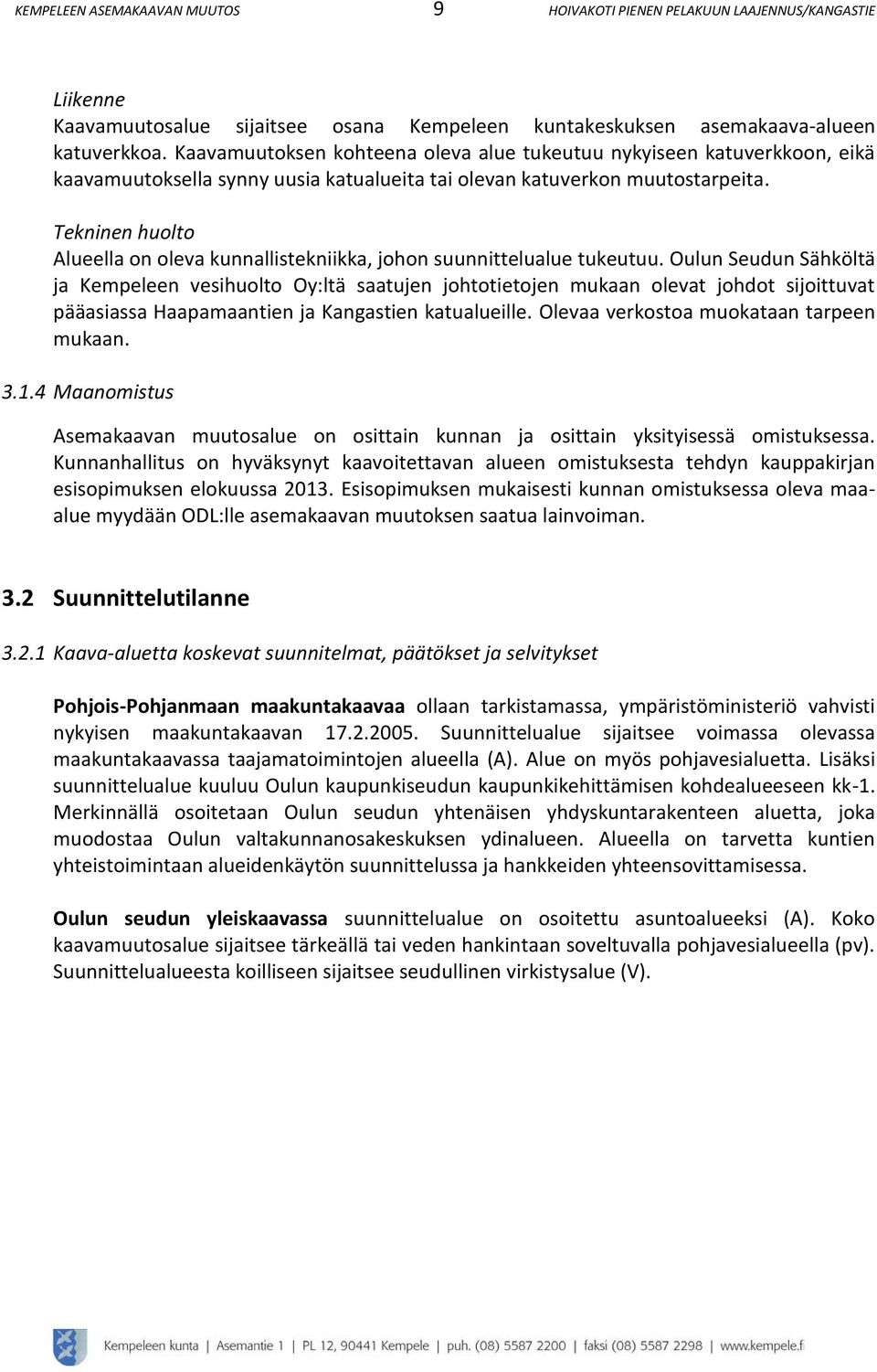 Tekninen huolto Alueella on oleva kunnallistekniikka, johon suunnittelualue tukeutuu.
