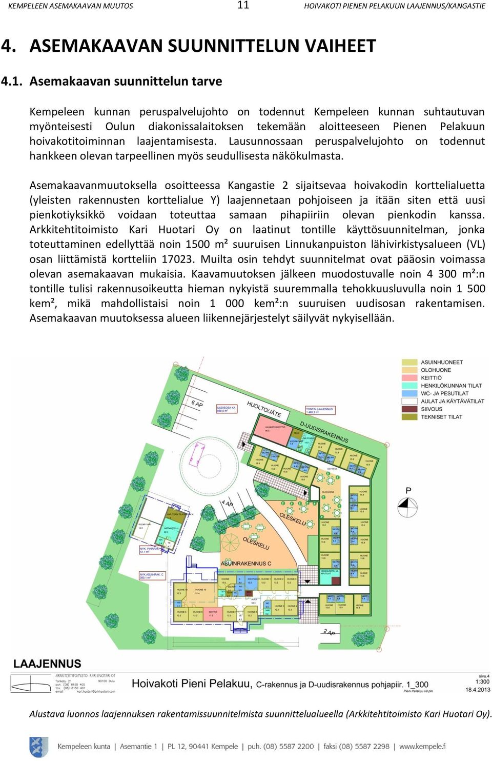 hoivakotitoiminnan laajentamisesta. Lausunnossaan peruspalvelujohto on todennut hankkeen olevan tarpeellinen myös seudullisesta näkökulmasta.