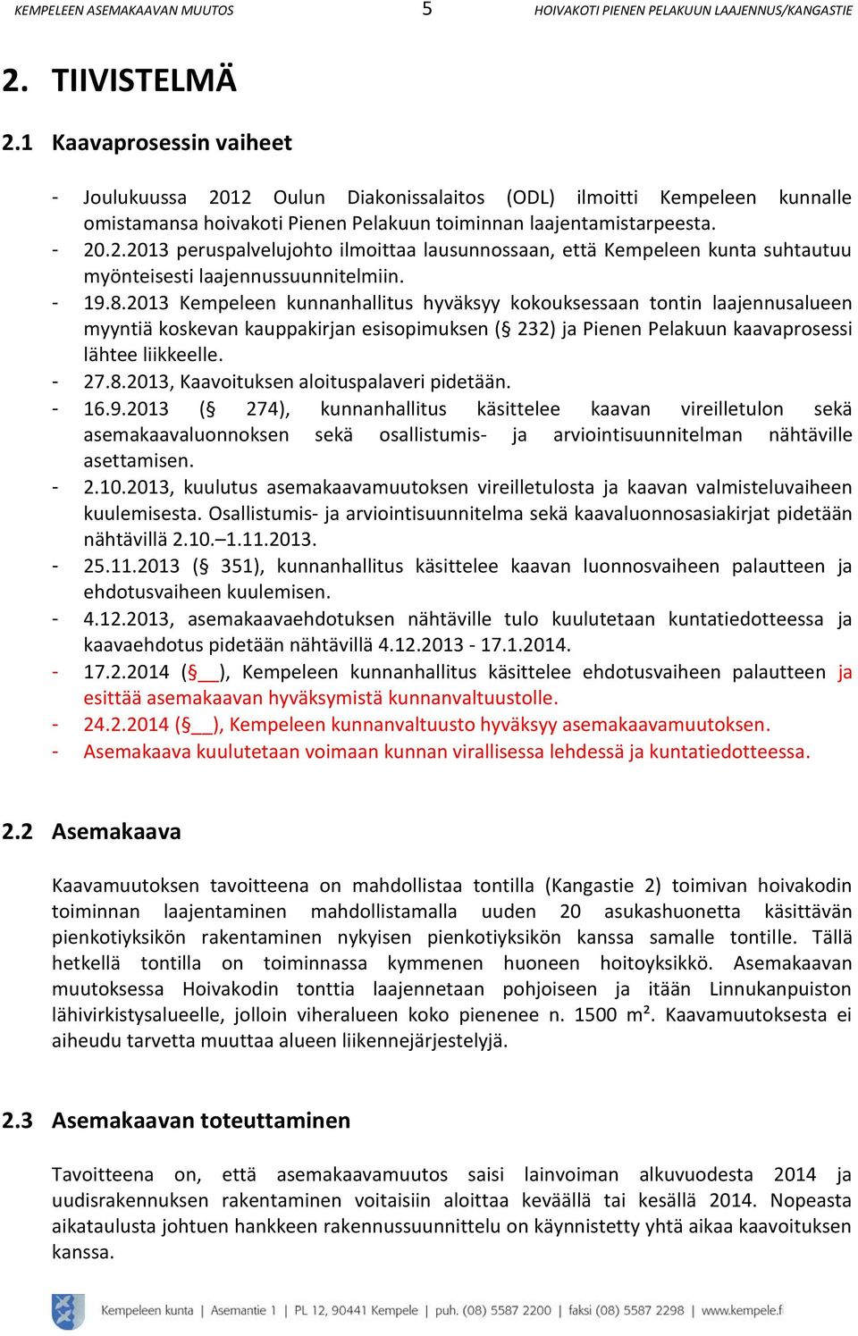 .0 peruspalvelujohto ilmoittaa lausunnossaan, että Kempeleen kunta suhtautuu myönteisesti laajennussuunnitelmiin. - 9.8.