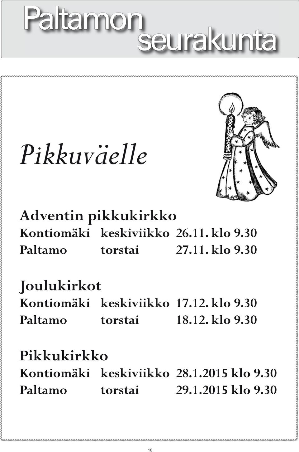 12. klo 9.30 Paltamo torstai 18.12. klo 9.30 Pikkukirkko Kontiomäki keskiviikko 28.