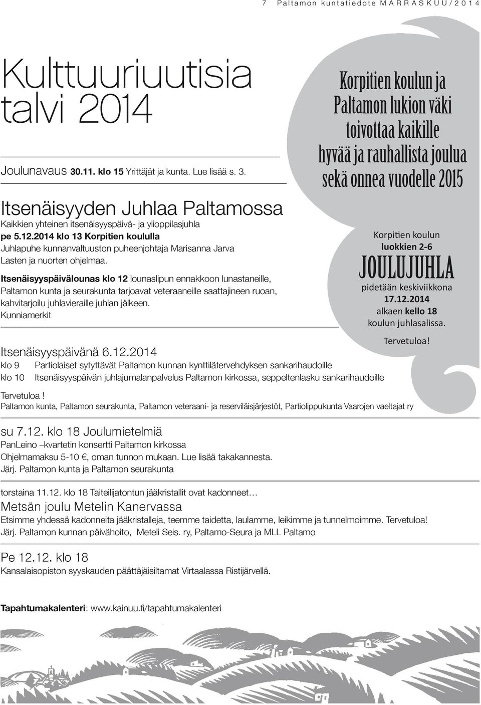 2014 klo 13 Korpitien koululla Juhlapuhe kunnanvaltuuston puheenjohtaja Marisanna Jarva Lasten ja nuorten ohjelmaa.