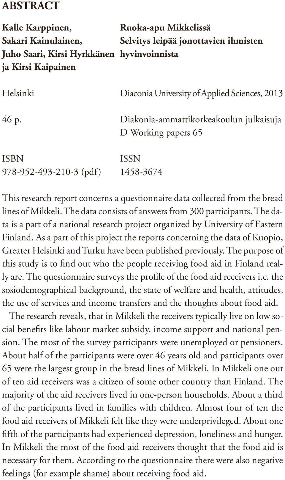 Diakonia-ammattikorkeakoulun julkaisuja D Working papers 65 ISBN ISSN 978-952-493-210-3 (pdf) 1458-3674 This research report concerns a questionnaire data collected from the bread lines of Mikkeli.
