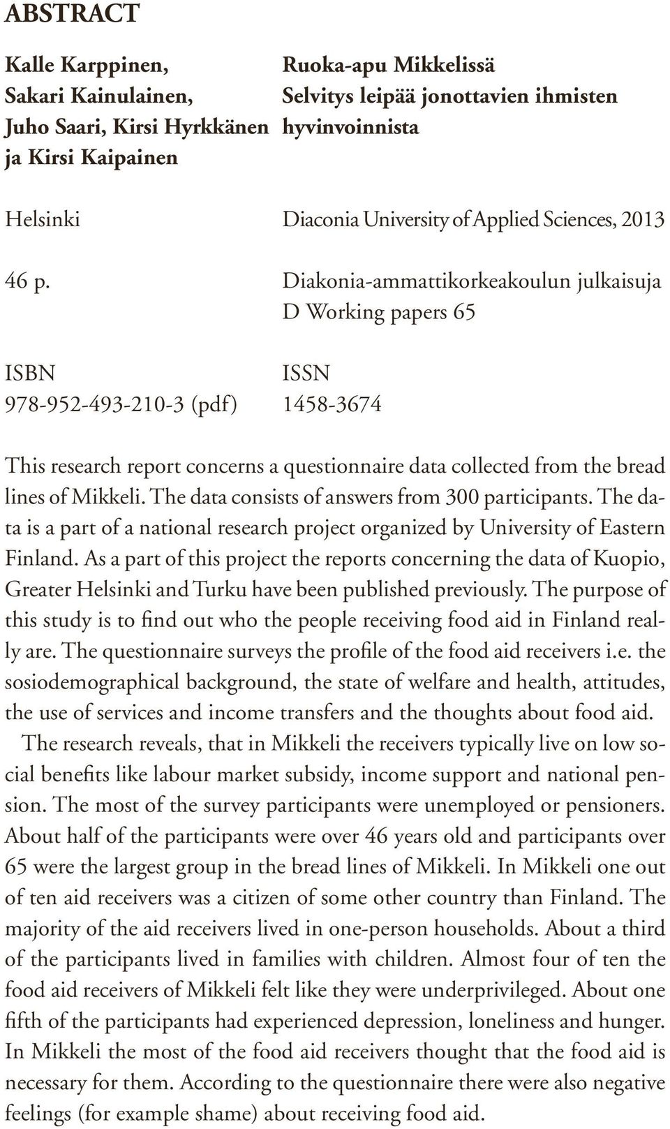 Diakonia-ammattikorkeakoulun julkaisuja D Working papers 65 ISBN ISSN 978-952-493-210-3 (pdf) 1458-3674 This research report concerns a questionnaire data collected from the bread lines of Mikkeli.