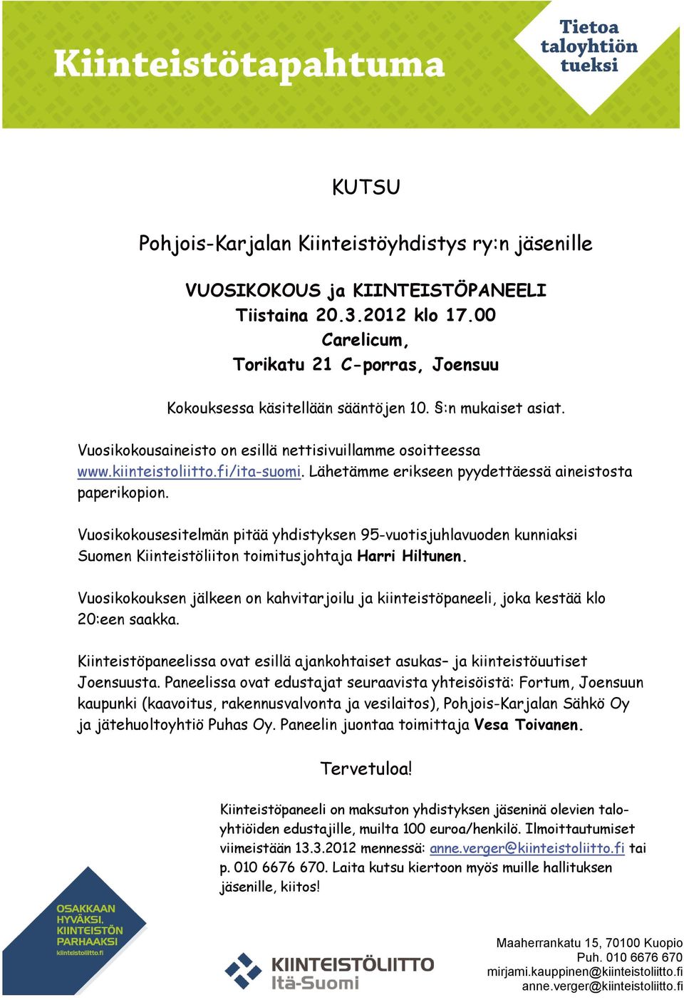 Vuosikokousesitelmän pitää yhdistyksen 95-vuotisjuhlavuoden kunniaksi Suomen Kiinteistöliiton toimitusjohtaja Harri Hiltunen.