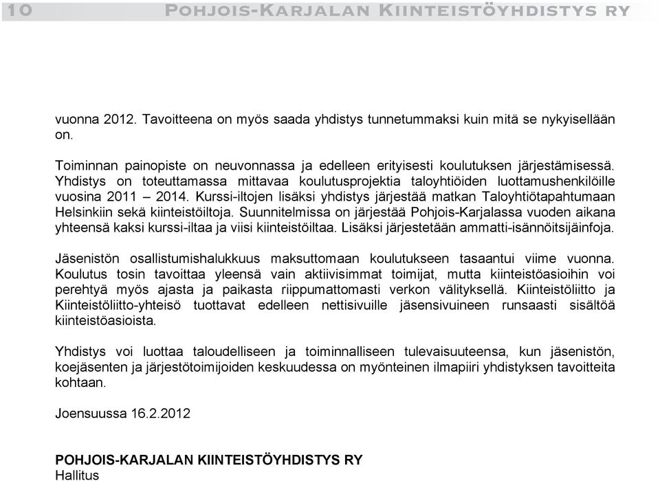 Kurssi-iltojen lisäksi yhdistys järjestää matkan Taloyhtiötapahtumaan Helsinkiin sekä kiinteistöiltoja.