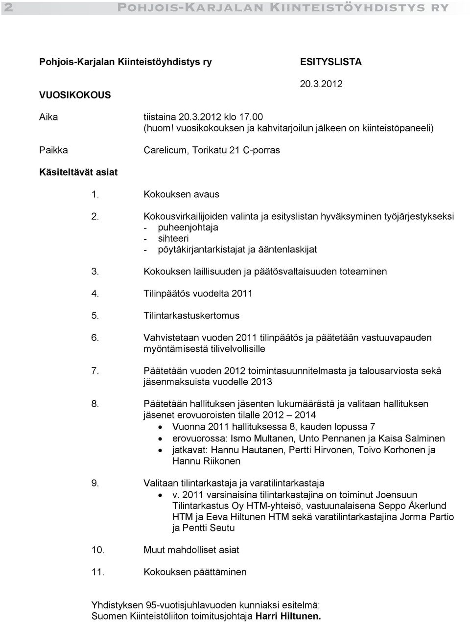 Kokousvirkailijoiden valinta ja esityslistan hyväksyminen työjärjestykseksi - puheenjohtaja - sihteeri - pöytäkirjantarkistajat ja ääntenlaskijat 3.