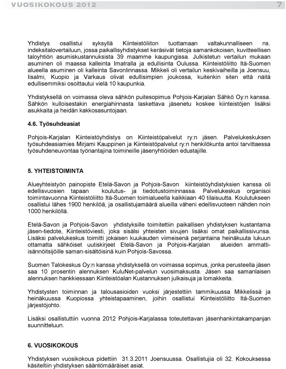 Julkistetun vertailun mukaan asuminen oli maassa kalleinta Imatralla ja edullisinta Oulussa. Kiinteistöliitto Itä-Suomen alueella asuminen oli kalleinta Savonlinnassa.