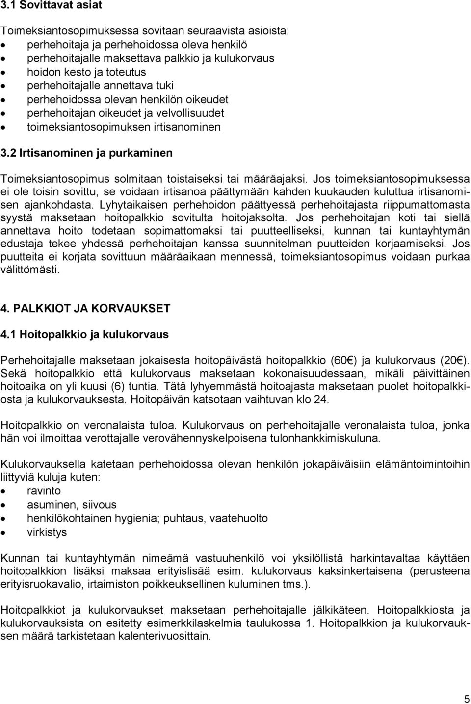 2 Irtisanominen ja purkaminen Toimeksiantosopimus solmitaan toistaiseksi tai määräajaksi.