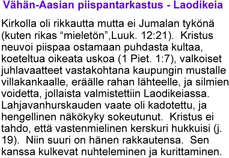 1:7), valkoiset juhlavaatteet vastakohtana kaupungin mustalle villakankaalle, eräälle rahan lähteelle, ja silmien voidetta, jollaista