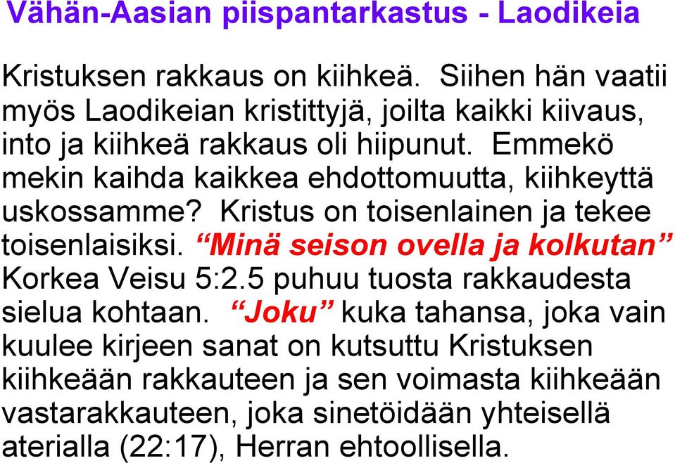 Minä seison ovella ja kolkutan Korkea Veisu 5:2.5 puhuu tuosta rakkaudesta sielua kohtaan.