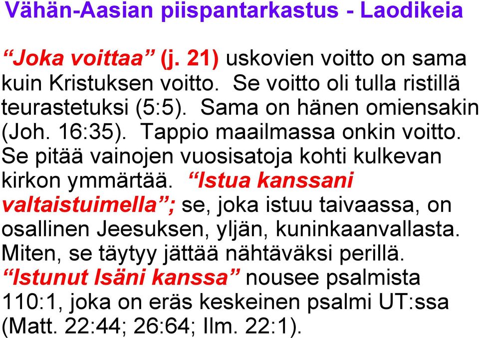Se pitää vainojen vuosisatoja kohti kulkevan kirkon ymmärtää.