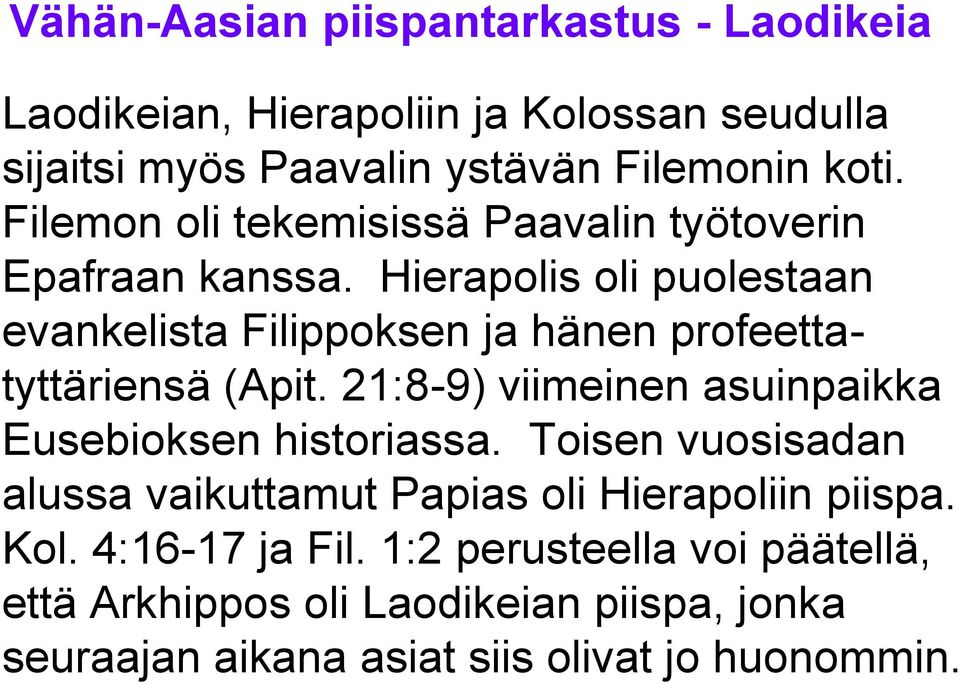 Hierapolis oli puolestaan evankelista Filippoksen ja hänen profeettatyttäriensä (Apit.