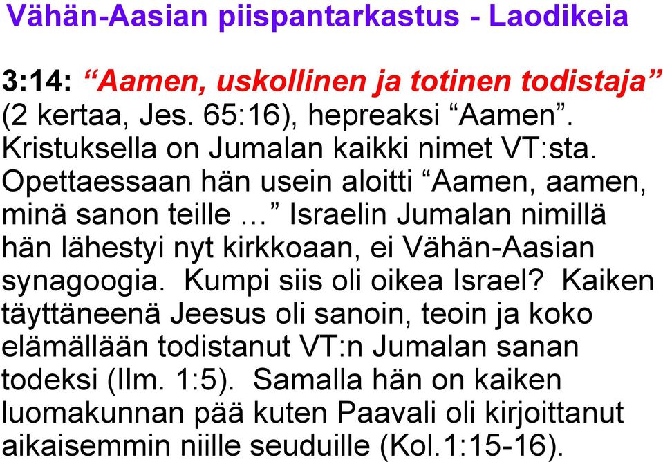 synagoogia. Kumpi siis oli oikea Israel?