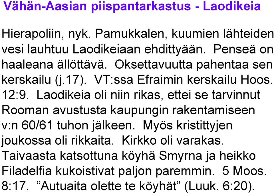 Laodikeia oli niin rikas, ettei se tarvinnut Rooman avustusta kaupungin rakentamiseen v:n 60/61 tuhon jälkeen.