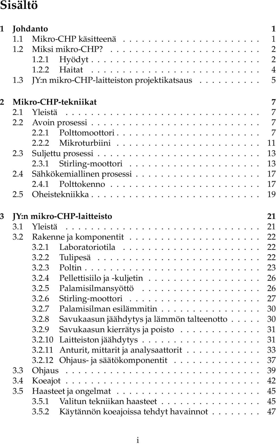 ...................... 11 2.3 Suljettu prosessi.......................... 13 2.3.1 Stirling-moottori..................... 13 2.4 Sähkökemiallinen prosessi.................... 17 2.4.1 Polttokenno.