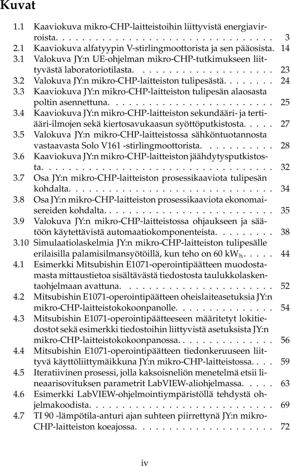 3 Kaaviokuva JY:n mikro-chp-laitteiston tulipesän alaosasta poltin asennettuna......................... 25 3.