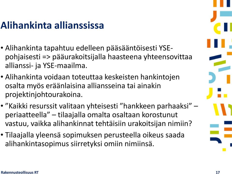 Kaikki resurssit valitaan yhteisesti hankkeen parhaaksi periaatteella tilaajalla omalta osaltaan korostunut vastuu, vaikka alihankinnat