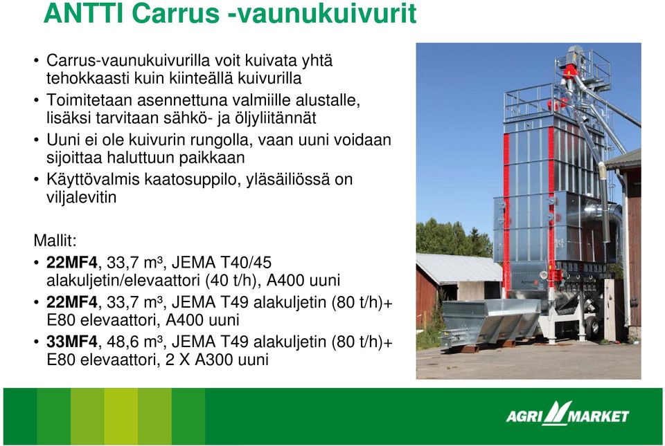 paikkaan Käyttövalmis kaatosuppilo, yläsäiliössä on viljalevitin Mallit: 22MF4, 33,7 m³, JEMA T40/45 alakuljetin/elevaattori (40 t/h), A400