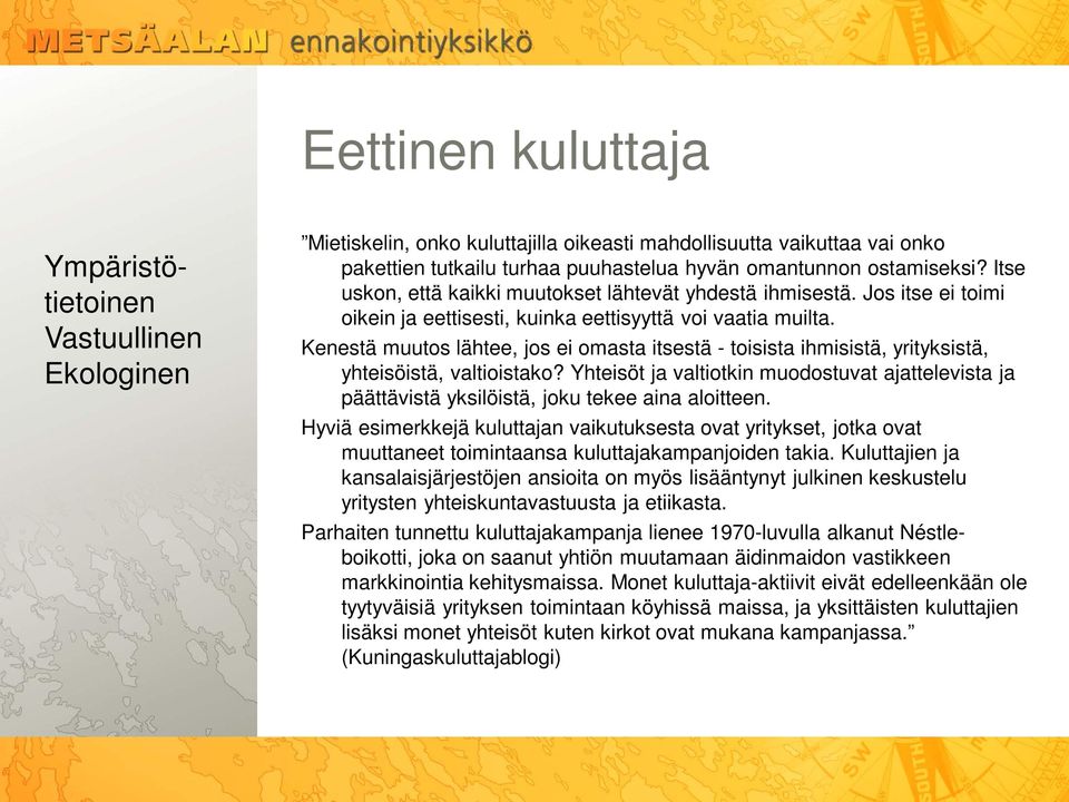 Kenestä muutos lähtee, jos ei omasta itsestä - toisista ihmisistä, yrityksistä, yhteisöistä, valtioistako?