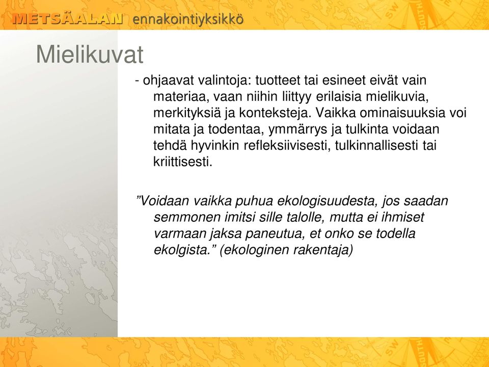 Vaikka ominaisuuksia voi mitata ja todentaa, ymmärrys ja tulkinta voidaan tehdä hyvinkin refleksiivisesti,
