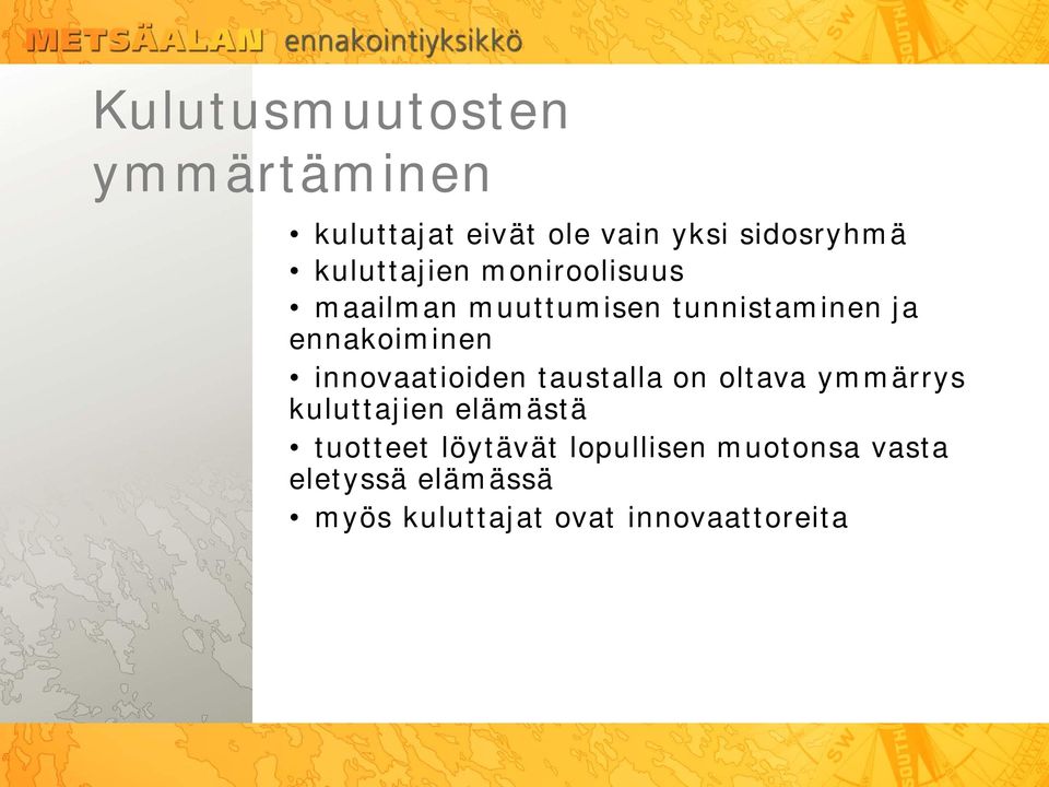 innovaatioiden taustalla on oltava ymmärrys kuluttajien elämästä tuotteet