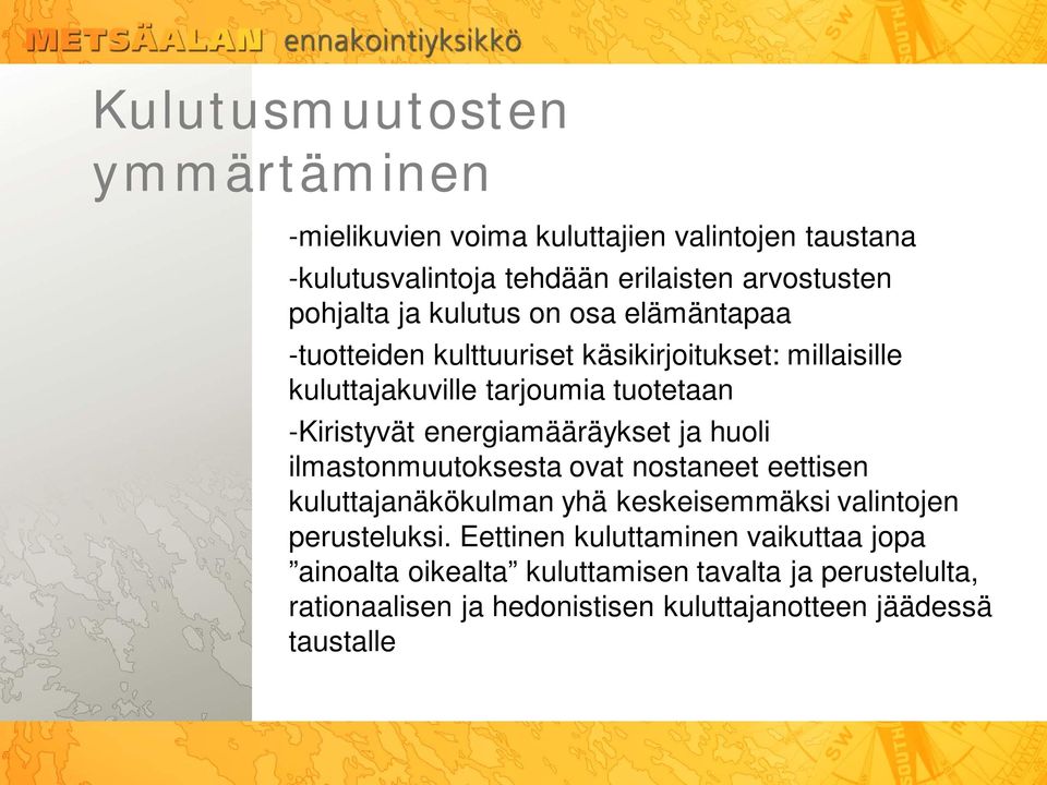energiamääräykset ja huoli ilmastonmuutoksesta ovat nostaneet eettisen kuluttajanäkökulman yhä keskeisemmäksi valintojen perusteluksi.