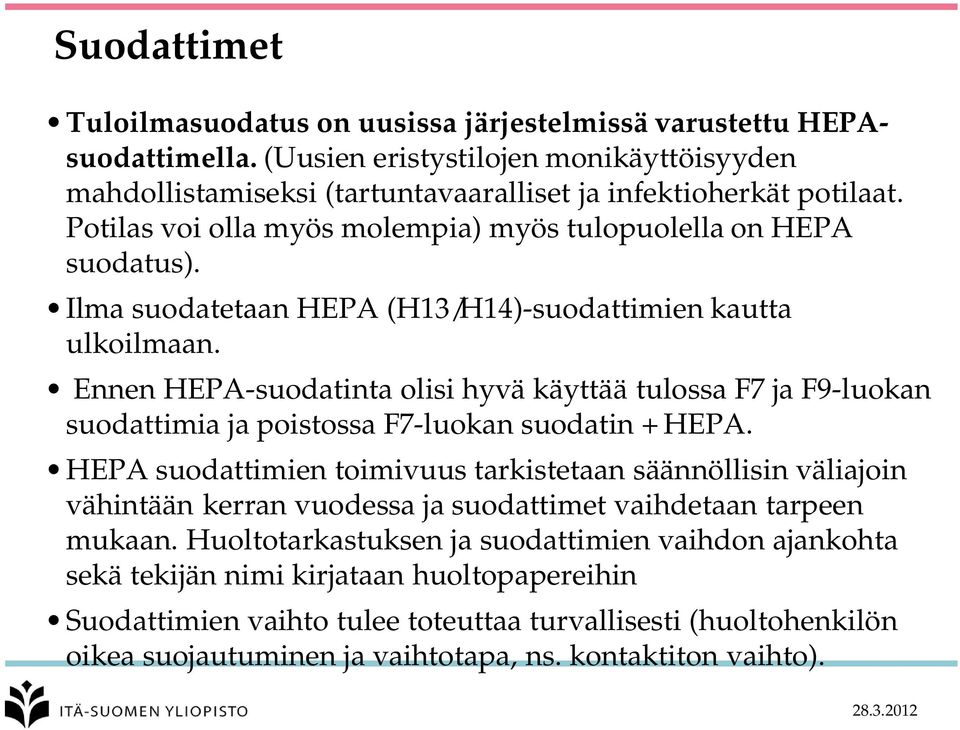 Ennen HEPA-suodatinta olisi hyvä käyttää tulossa F7 ja F9-luokan suodattimia ja poistossa F7-luokan suodatin + HEPA.