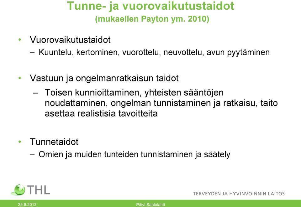 ongelmanratkaisun taidot Toisen kunnioittaminen, yhteisten sääntöjen noudattaminen, ongelman